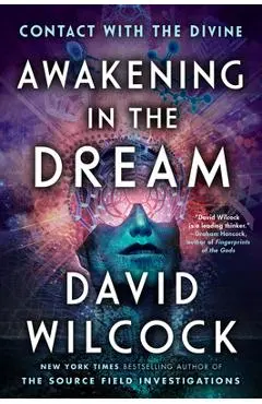 Awakening in the Dream: Contact with the Divine - David Wilcock