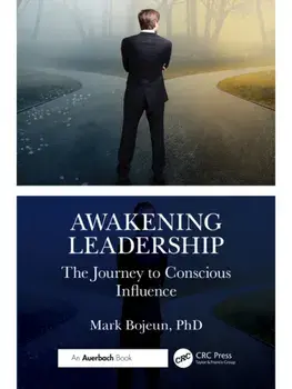 Awakening Leadership. The Journey to Conscious Influence, Paperback/PhD, Mark Bojeun