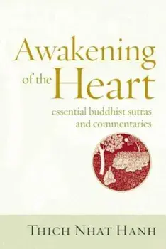 Awakening of the Heart: Essential Buddhist Sutras and Commentaries, Paperback/Thich Nhat Hanh