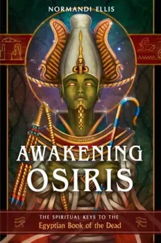 Awakening Osiris. The Spiritual Keys to the Egyptian Book of the Dead, 10 Revised edition, Paperback/Normandi (Normandi Ellis) Ellis