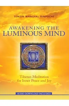 Awakening the Luminous Mind - Tenzin Wangyal Rinpoche