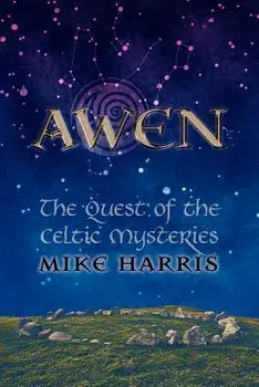 Awen: The Quest of the Celtic Mysteries, Paperback/Mike Harris
