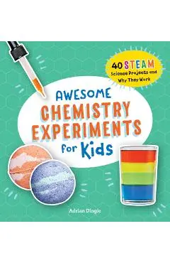 Awesome Chemistry Experiments for Kids: 40 Science Projects and Why They Work - Adrian Dingle