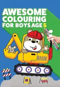 Awesome Colouring Book For Boys Age 5: You are awesome. Cool, creative, anti-boredom colouring book for five year old boys, Paperback/Mickey Macintyre