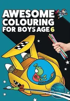 Awesome Colouring Book For Boys Age 6: You are awesome. Cool, creative, anti-boredom colouring book for six year old boys, Paperback/Mickey Macintyre