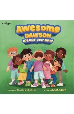 Awesome Dawson, It's Not Your Turn! - Julia Cook