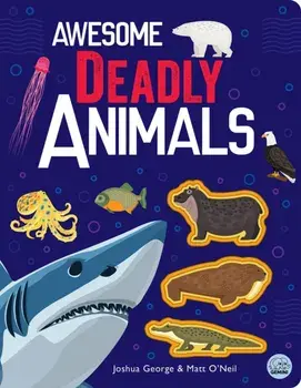 Awesome Deadly Animals, Hardback/Joshua George