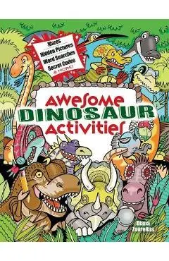 Awesome Dinosaur Activities: Mazes, Hidden Pictures, Word Searches, Secret Codes, Spot the Differences, and More! - Diana Zourelias