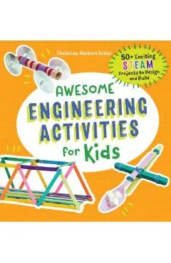 Awesome Engineering Activities for Kids: 50+ Exciting STEAM Projects to Design and Build - Christina Schul
