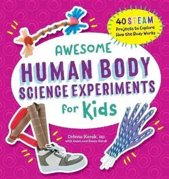 Awesome Human Body Science Experiments for Kids, Paperback/Orlena Kerek