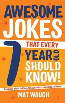Awesome Jokes That Every 7 Year Old Should Know!, Paperback/Mat Waugh