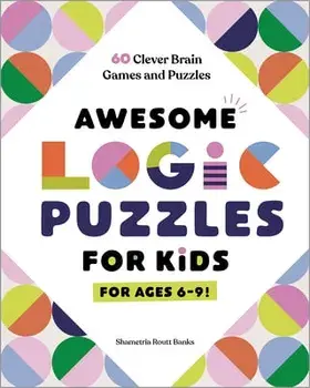 Awesome Logic Puzzles for Kids: 60 Clever Brain Games and Puzzles, Paperback/Shametria Routt Banks
