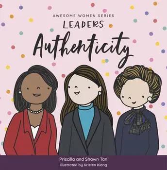 Awesome Women Series: Leaders: Authenticity, Board book/Priscilla And Shawn Tan