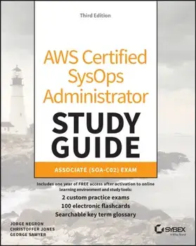 AWS Certified SysOps Administrator Study Guide. Associate SOA-C02 Exam, 3 ed, Paperback/George Sawyer
