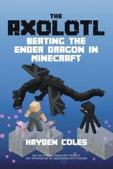 Axolotl Beating the Ender Dragon in Minecraft, Paperback/Hayden Coles