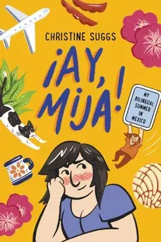 !Ay, Mija! (A Graphic Novel). My Bilingual Summer in Mexico, Paperback/***