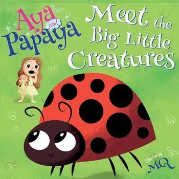Aya and Papaya Meet the Big Little Creatures, Paperback/Mq