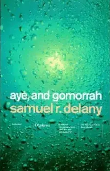 Aye, and Gomorrah: And Other Stories, Paperback/Samuel R. Delany