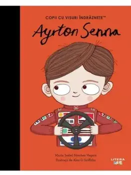 Ayrton Senna. Copii cu visuri indraznete/Maria Isabel Sanchez Vegara