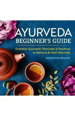 Ayurveda Beginner's Guide - Weis-Bohlen