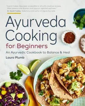 Ayurveda Cooking for Beginners: An Ayurvedic Cookbook to Balance and Heal, Paperback/Laura Plumb