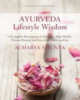 Ayurveda Lifestyle Wisdom: A Complete Prescription to Optimize Your Health, Prevent Disease, and Live with Vitality and Joy, Paperback/Acharya Shunya