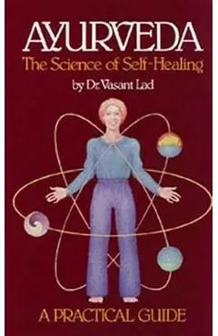 Ayurveda, the Science of Self-healing: A Practical Guide - Vasant Lad