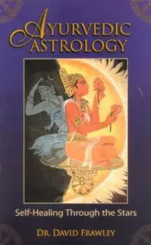 Ayurvedic Astrology: Self-Healing Through the Stars, Paperback/David Frawley