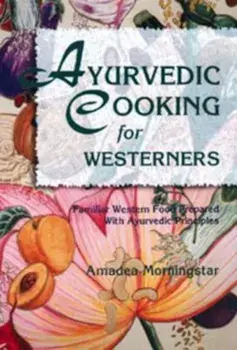 Ayurvedic Cooking for Westerners, Paperback/Amadea Morningstar