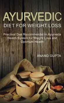 Ayurvedic Diet for Weight Loss, Paperback/Anand Gupta