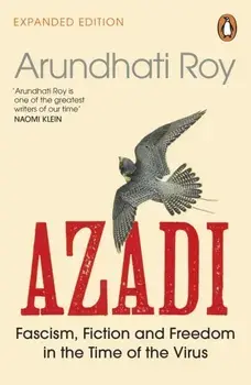 AZADI. Fascism, Fiction & Freedom in the Time of the Virus, Paperback/Arundhati Roy