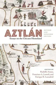 Aztlan: Essays on the Chicano Homeland, Revised and Expanded Edition, Paperback/Rudolfo Anaya
