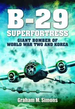 B-29: Superfortress. Giant Bomber of World War 2 and Korea, Paperback/Graham M Simons