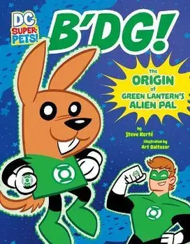 B'Dg!: The Origin of Green Lantern's Alien Pal, Paperback/Steve Korté