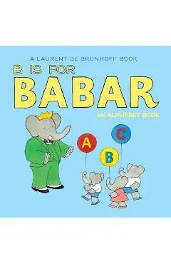B Is for Babar: An Alphabet Book - Laurent De Brunhoff