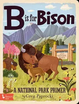 B Is for Bison: A National Parks Primer, Board book/Greg Paprocki
