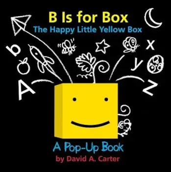 B Is for Box -- The Happy Little Yellow Box: A Pop-Up Book, Hardcover/David A. Carter