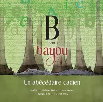 B pour Bayou: Un abcdaire cadien, Paperback/Richard Guidry