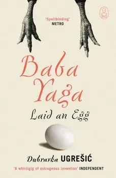 Baba Yaga Laid an Egg, Paperback/Dubravka Ugresic