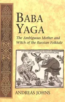 Baba Yaga. The Ambiguous Mother and Witch of the Russian Folktale, Paperback/Andreas Johns