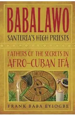 Babalawo: The Secrets of Afro-Cuban Ifa - Frank Baba Eyiogbe