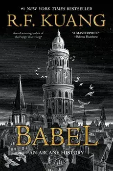 Babel: Or the Necessity of Violence: An Arcane History of the Oxford Translators' Revolution, Hardcover/R. F. Kuang
