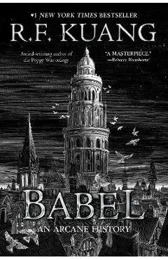 Babel: Or the Necessity of Violence: An Arcane History of the Oxford Translators' Revolution - R. F. Kuang