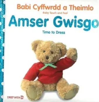 Babi Cyffwrdd a Theimlo: Amser Gwisgo / Baby Touch and Feel: Time to Dress. Bilingual ed, Hardback/***