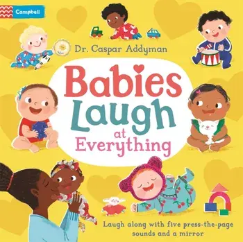 Babies Laugh at Everything. A Press-the-page Sound Book with Mirror, Board book/Dr Caspar Addyman