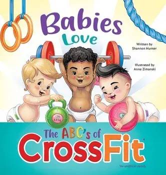 Babies Love the ABCs of CrossFit, Hardcover/Shannon Hunter
