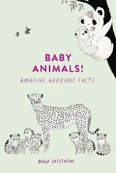 Baby Animals!. Amazing Adorable Facts, Hardback/Maja Safstrom