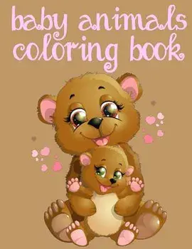Baby Animals Coloring Book: Toddler Coloring Book: Easy Educational Coloring Book for Boys & Girls/Kids Coloring Books