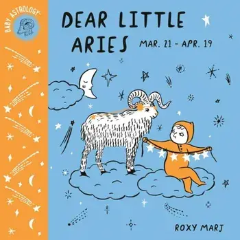 Baby Astrology: Dear Little Aries, Hardcover/Roxy Marj