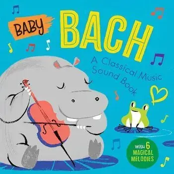 Baby Bach: A Classical Music Sound Book (with 6 Magical Melodies), Board Books/Little Genius Books